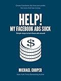 Help! My Facebook Ads Suck (English Edition)