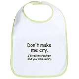 CafePress - Dont Make Me Cry.Ill Tell My Pawpaw And Youll Be S - Bib by CafePress