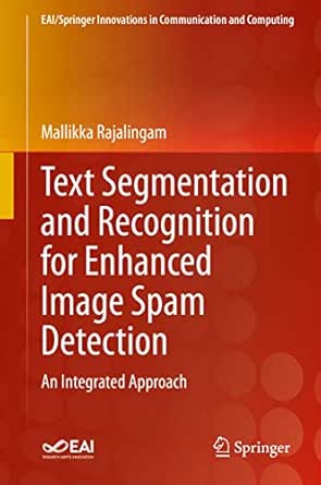 Amazon Co Jp Text Segmentation And Recognition For Enhanced Image Spam Detection An Integrated Approach Eai Springer Innovations In Communication And Computing English Edition 電子書籍 Mallikka Rajalingam Kindleストア