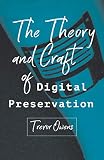 The Theory and Craft of Digital Preservation (English Edition) The Theory and Craft of Digital Preservation (English Edition)