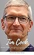 Tim Cook : Business, Career, and Life Lessons by the CEO of Apple ( Steve Jobs , Steve Wozniak , Walter Isaacson ) (English Edition)