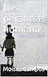 Las personas humanas: Es tanto el óxido en nuestras neuronas, que solo pensamos en cómo evitar la amistad de aquellos que creemos que nos han lastimado (Spanish Edition)