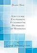 Structural Engineering Fundamental Properties of Materials (Classic Reprint)