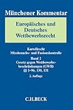 Muenchener Kommentar Europaeisches und Deutsches Wettbewerbsrecht. Kartellrecht, Missbrauchs- und Fusionskontrolle Bd. 2: Gesetz gegen Wettbewerbsbeschraenkungen (GWB) §§ 1-96, 130, 131: §§ 1-96, 130, 131