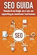 Seo guida: Manuale di seo Google, seo e sem, seo copywriting per monetizzare con la seo 2018 (Italian Edition)