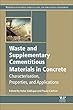 Waste and Supplementary Cementitious Materials in Concrete: Characterisation, Properties and Applications (Woodhead Publishing Series in Civil and Structural Engineering)