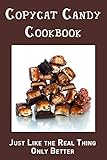 Copycat Candy Cookbook: Just Like the Real Thing, Only Better (English Edition)