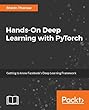 Hands-On Deep Learning with PyTorch: Getting to know Facebook's Deep Learning Framework