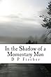In the Shadow of a Momentary Man (English Edition)