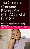 The California Consumer Privacy Act (CCPA)& NIST 800-171: A Guide for Business Owners Seeking Compliance (English Edition)
