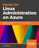 Hands-On Linux Administration on Azure: Essential Linux Administration skills to deploy and manage Azure-based workloads
