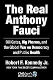 The Real Anthony Fauci: Bill Gates, Big Pharma, and the Global War on Democracy and Public Health (Children’s Health Defense)