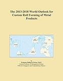 The 2013-2018 World Outlook for Custom Roll Forming of Metal Products