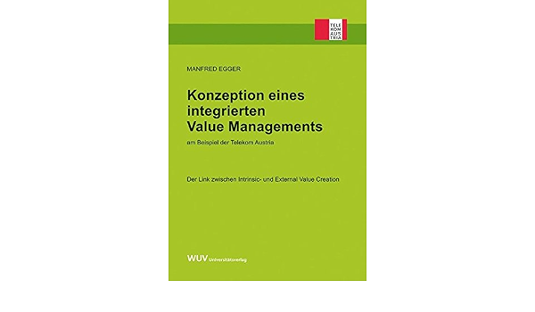 Konzeption Eines Integrierten Value Managements Am Beispiel Der Telekom Austria Der Link Zwischen Intrinsic Und External Value Creation Egger Manfred 本 通販 Amazon