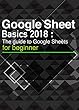 Google Sheets Basics 2018: The quick guide to Google Sheets [Unofficial].Use formats, functions, formulas, pivot tables, graphs, and many other functions conveniently! (English Edition)