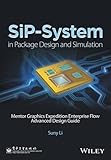 SiP-System in Package Design and Simulation: MentorGraphics Expedition Enterprise Flow Advanced Design Guide
