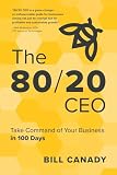 The 80/20 CEO: Take Command of Your Business in 100 Days