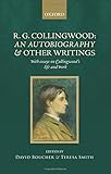 R. G. Collingwood: An Autobiography and Other Writings: With Essays on Collingwood's Life and Work