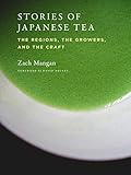 Stories of Japanese Tea: The Regions, the Growers, and the Craft