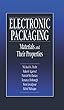 Electronic Packaging Materials and Their Properties