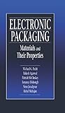 Electronic Packaging Materials and Their Properties