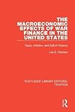 The Macroeconomic Effects of War Finance in the United States: Taxes, Inflation, and Deficit Finance (Routledge Library Editions: Taxation)