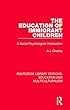 The Education of Immigrant Children: A Social-Psychological Introduction (Routledge Library Editions: Education and Multiculturalism)