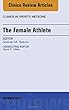 The Female Athlete, An Issue of Clinics in Sports Medicine, 1e (The Clinics: Orthopedics)