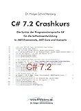 C# 7.2 Crashkurs: Die Syntax der Programmiersprache C# für die Softwareentwicklung in .NET Framework, .NET Core und Xamarin (.NET Crashkurs 1) (German Edition)
