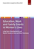 Education, Work, and Family Events in Women’s Lives: Long-term Developments and Recent Trends in East and West Germany