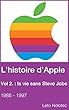 L'histoire d'Apple Volume 2 : la vie sans Steve Jobs 1985 - 1997 (French Edition)