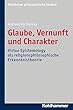 Glaube, Vernunft und Charakter: Virtue Epistemology als religionsphilosophische Erkenntnistheorie