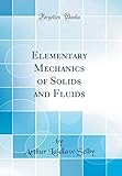 Elementary Mechanics of Solids and Fluids (Classic Reprint)