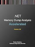 Accelerated .NET Memory Dump Analysis: Training Course Transcript and WinDbg Practice Exercises, Third Edition (Pattern-Oriented Software Diagnostics, ... Debugging Courses) (English Edition)