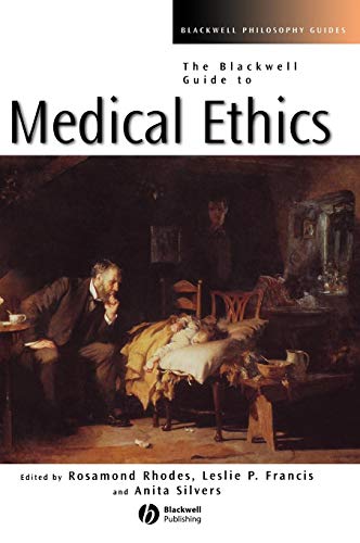 The Blackwell guide to medical ethics / edited by Rosamond Rhodes, Leslie P. Francis, and Anita Silversの表紙
