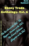 Ebony Trade Anthology, Vol. 6: The Ex-Con on the DL; The Rapper; Homies on the DL; The Convict Bottoms; Gangstas on the DL (Ebony Trade Anthologies) (English Edition)