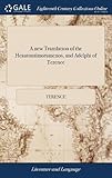 A New Translation of the Heautontimorumenos, and Adelphi of Terence: In Prose. Together with a Preface, Containing a Free Inquiry Into Mr. Colman's Arguments for Translating the Comedies of That Author Into English Blank Verse