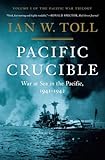 Pacific Crucible: War at Sea in the Pacific, 1941-1942 (Pacific War Trilogy)