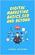 Digital Marketing Basics, SEO And Beyond: Master Digital Marketing & Grow Your Business: SEO,Social Media Marketing, Google Analytics & More (English Edition)