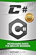 C#: Programming Basics for Absolute Beginners (Step-By-Step C# Book 1) (English Edition)