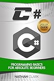 C#: Programming Basics for Absolute Beginners (Step-By-Step C# Book 1) (English Edition)