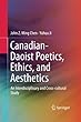 Canadian-Daoist Poetics, Ethics, and Aesthetics: An Interdisciplinary and Cross-cultural Study