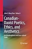 Canadian-Daoist Poetics, Ethics, and Aesthetics: An Interdisciplinary and Cross-cultural Study