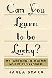 Can You Learn to Be Lucky?: Why Some People Seem to Win More Often Than Others