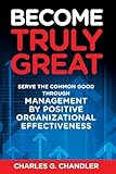 Become Truly Great: Serve the Common Good Through Management by Positive Organizational Effectiveness