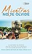 Mientras no te olvide: Lo que saben las personas que han convivido con la demencia (y lo que puedes aprender de ellas)