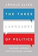 The Three Languages of Politics: Talking Across the Political Divides