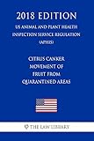 Citrus Canker - Movement of Fruit From Quarantined Areas (US Animal and Plant Health Inspection Service Regulation) (APHIS) (2018 Edition) (English Edition)