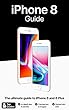 iPhone 8 Guide: The ultimate guide to iPhone8 and iPhone 8 Plus (English Edition)