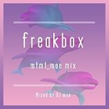 Freakbox-mtmt_moe mix-mixed by DJ moe
